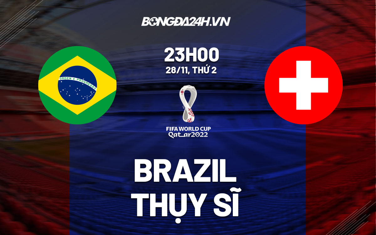 Dự đoán kèo Brazil vs Thụy Sĩ: Nên bắt kèo nào để dễ thắng?