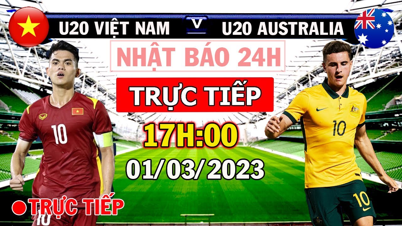 Trực tiếp u20 việt nam gặp u20 australia, xem ngay kẻo lỡ!